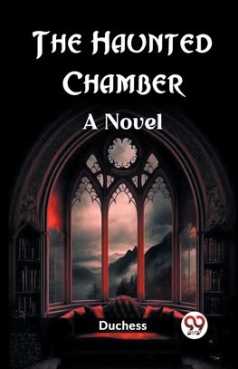 The Haunted Chamber A Novel
