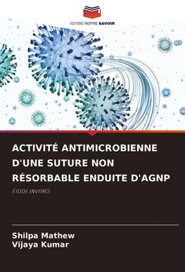 ACTIVITÉ ANTIMICROBIENNE D'UNE SUTURE NON RÉSORBABLE ENDUITE D'AGNP