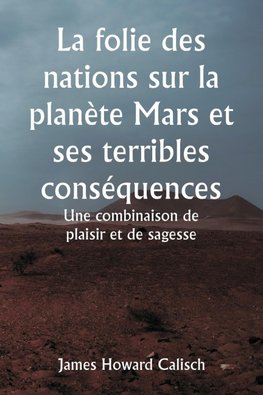 La folie des nations sur la planète Mars et ses terribles conséquences  Une combinaison de plaisir et de sagesse