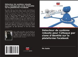 Détecteur de système robuste pour l'attaque par clone d'identité sur la plateforme Facebook