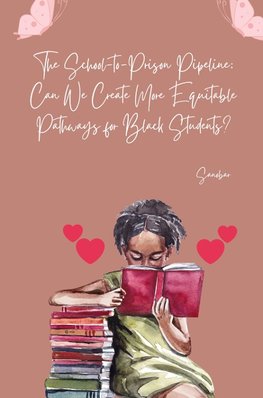 The School-to-Prison Pipeline: Can We Create More Equitable Pathways for Black Students?