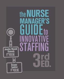 The Nurse Manager's Guide to Innovative Staffing, 3rd Ed.