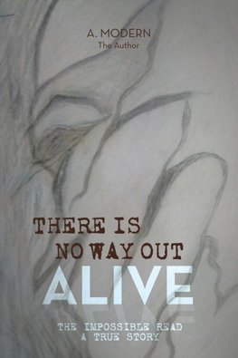 THERE IS NO WAY OUT ALIVE