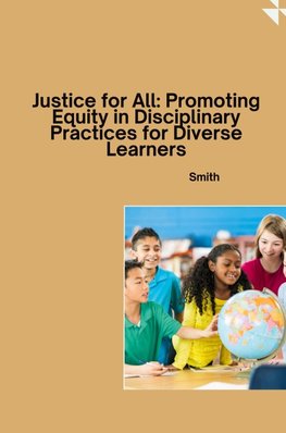 Justice for All: Promoting Equity in Disciplinary Practices for Diverse Learners