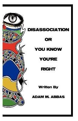 Disassociation or You Know You're Right