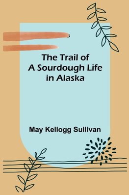 The Trail of a Sourdough Life in Alaska