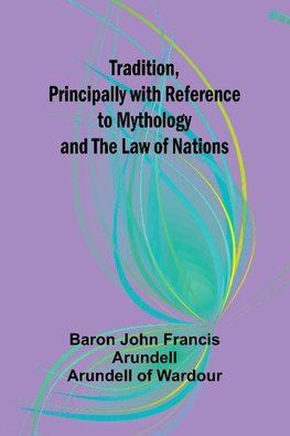 Tradition, Principally with Reference to Mythology and the Law of Nations