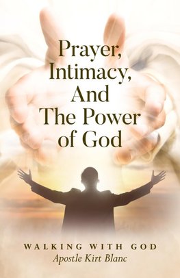 Prayer, Intimacy, and The Power of God.