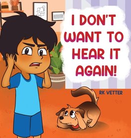 I Don't Want to Hear It Again!