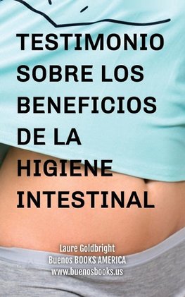 Testimonio Sobre los Beneficios de la Higiene Intestinal