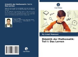 Didaktik der Mathematik: Teil I: Das Lernen