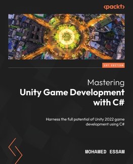 Mastering Unity Game Development with C