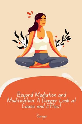 Beyond Mediation and Modification: A Deeper Look at Cause and Effect