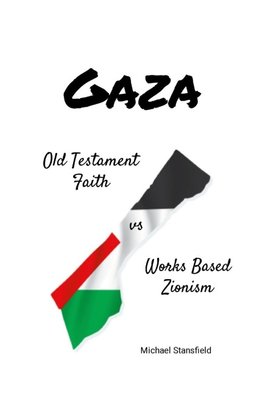 Gaza Old Testament Faith vs Works Based Zionism