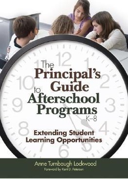 The Principal's Guide to Afterschool Programs, K-8