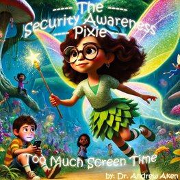 The Security Awareness Pixie - Too Much Screen Time