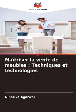 Maîtriser la vente de meubles : Techniques et technologies