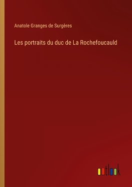 Les portraits du duc de La Rochefoucauld