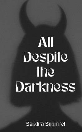 All Despite the Darkness