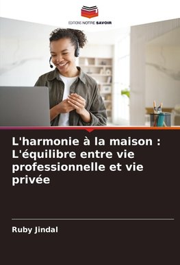 L'harmonie à la maison : L'équilibre entre vie professionnelle et vie privée