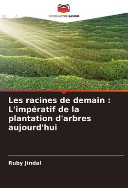 Les racines de demain : L'impératif de la plantation d'arbres aujourd'hui