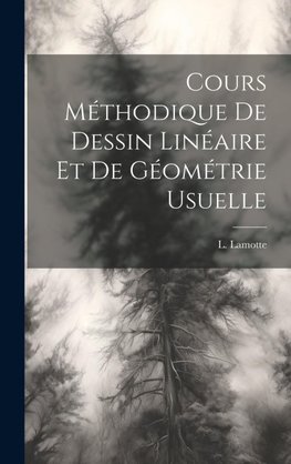 Cours Méthodique de Dessin Linéaire et de Géométrie Usuelle