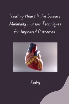 Treating Heart Valve Disease: Minimally Invasive Techniques for Improved Outcomes