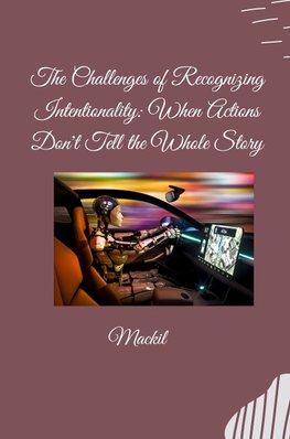 The Challenges of Recognizing Intentionality: When Actions Don't Tell the Whole Story
