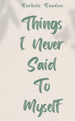 Things I Never Said To Myself
