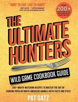 The Ultimate Hunters Wild Game Cookbook Guide