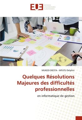 Quelques Résolutions Majeures des difficultés professionnelles