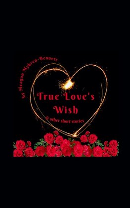 True Love's Wish & Other Short Stories