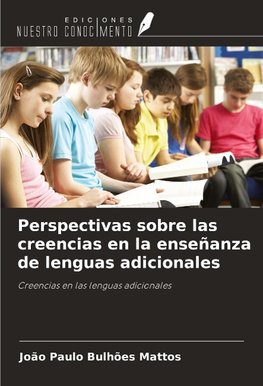 Perspectivas sobre las creencias en la enseñanza de lenguas adicionales