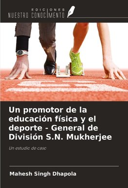 Un promotor de la educación física y el deporte - General de División S.N. Mukherjee