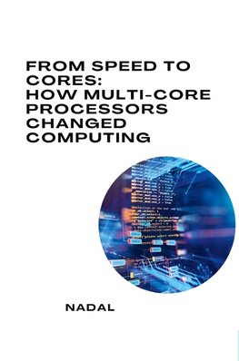 From Speed to Cores: How Multi-Core Processors Changed Computing