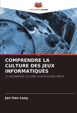 COMPRENDRE LA CULTURE DES JEUX INFORMATIQUES
