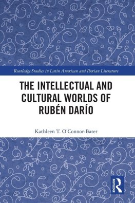 The Intellectual and Cultural Worlds of Rubén Darío