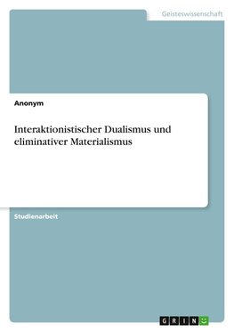 Interaktionistischer Dualismus und eliminativer Materialismus