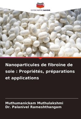 Nanoparticules de fibroïne de soie : Propriétés, préparations et applications