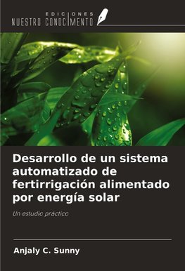 Desarrollo de un sistema automatizado de fertirrigación alimentado por energía solar