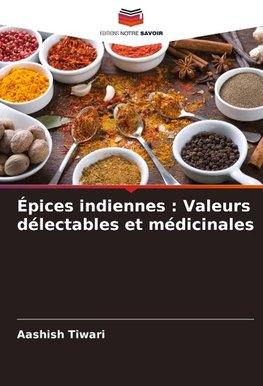 Épices indiennes : Valeurs délectables et médicinales