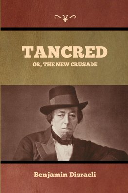 Tancred; Or, The New Crusade