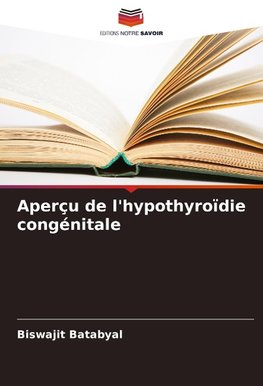 Aperçu de l'hypothyroïdie congénitale