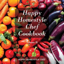 Happy Homestyle Chef Cookbook Volume II