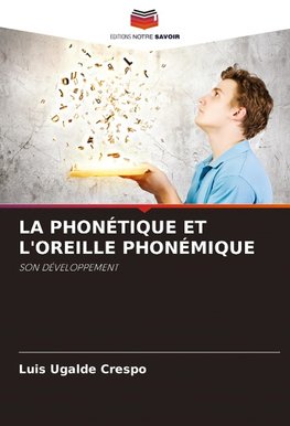 LA PHONÉTIQUE ET L'OREILLE PHONÉMIQUE