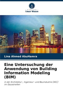 Eine Untersuchung der Anwendung von Building Information Modeling (BIM)