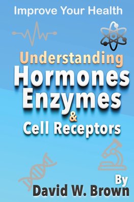 Understanding Hormones, Enzymes & Cell Receptors
