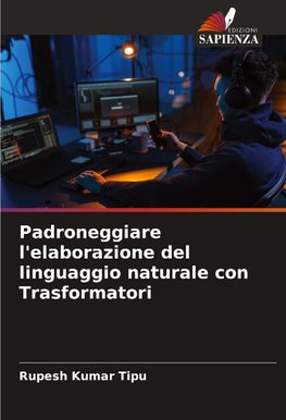 Padroneggiare l'elaborazione del linguaggio naturale con Trasformatori