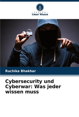 Cybersecurity und Cyberwar: Was jeder wissen muss
