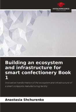 Building an ecosystem and infrastructure for smart confectionery Book 1
